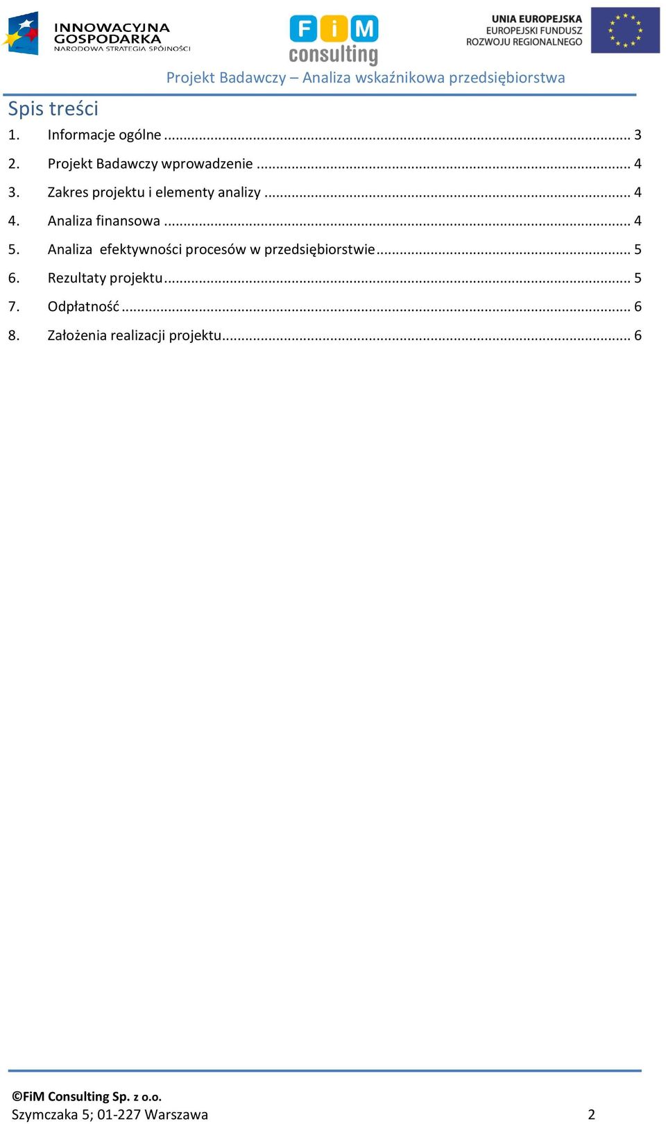 Analiza finansowa... 4 5. Analiza efektywności procesów w przedsiębiorstwie... 5 6.