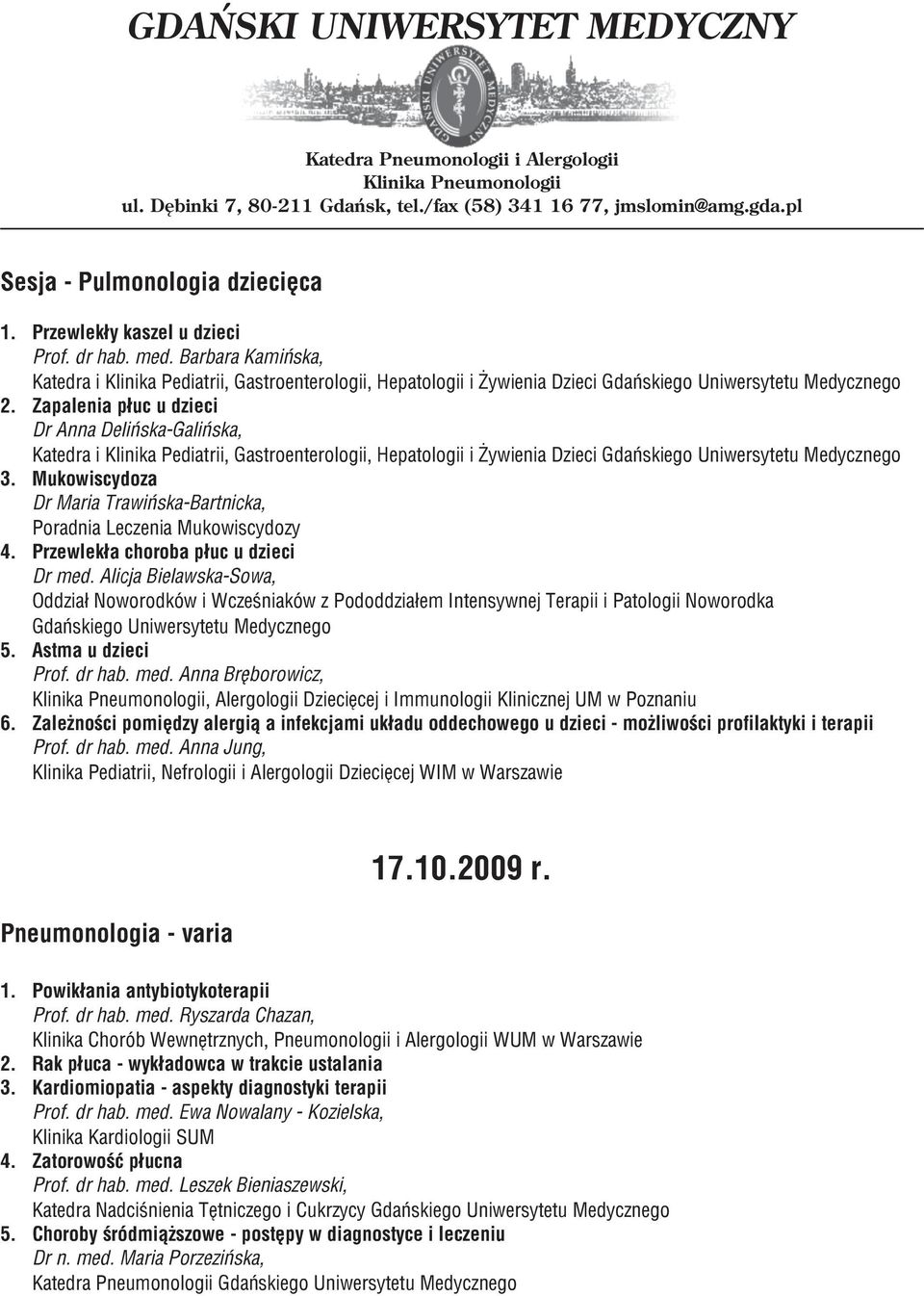 Zapalenia płuc u dzieci Dr Anna Delińska-Galińska, Katedra i Klinika Pediatrii, Gastroenterologii, Hepatologii i Żywienia Dzieci Gdańskiego Uniwersytetu Medycznego 3.