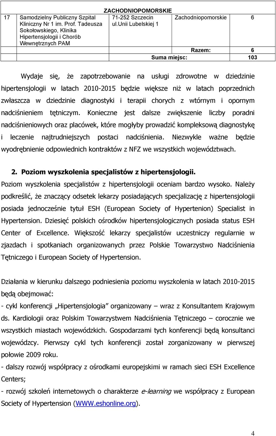 poprzednich zwłaszcza w dziedzinie diagnostyki i terapii chorych z wtórnym i opornym nadciśnieniem tętniczym.