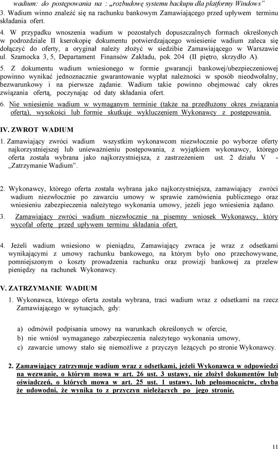 należy złożyć w siedzibie Zamawiającego w Warszawie ul. Szamocka 3, 5,