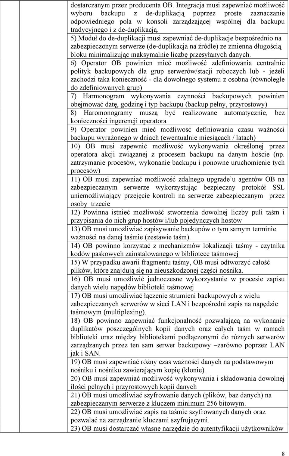 5) Moduł do de-duplikacji musi zapewniać de-duplikacje bezpośrednio na zabezpieczonym serwerze (de-duplikacja na źródle) ze zmienna długością bloku minimalizując maksymalnie liczbę przesyłanych