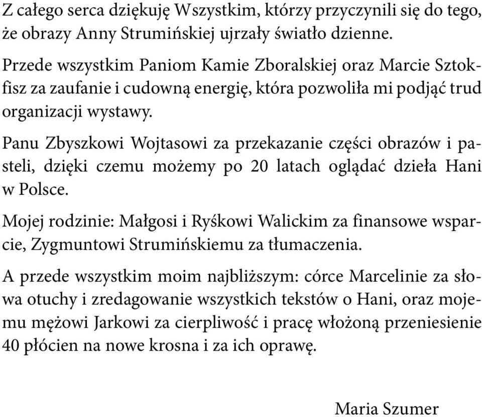 Panu Zbyszkowi Wojtasowi za przekazanie części obrazów i pasteli, dzięki czemu możemy po 20 latach oglądać dzieła Hani w Polsce.