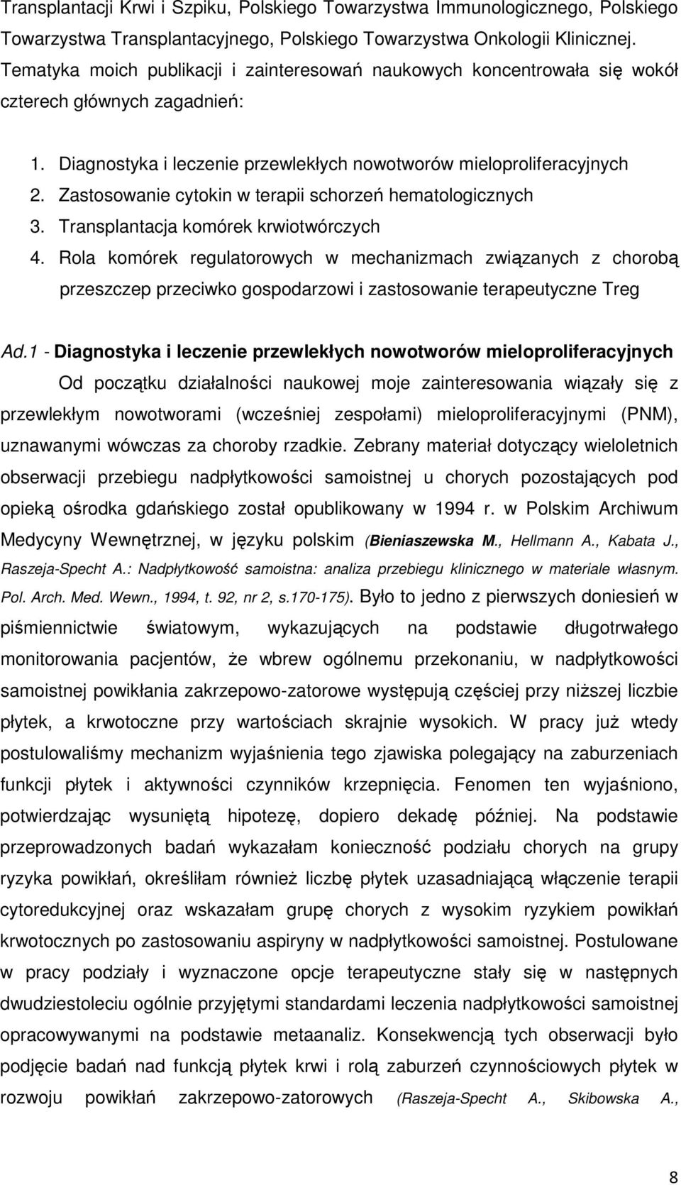Zastosowanie cytokin w terapii schorzeń hematologicznych 3. Transplantacja komórek krwiotwórczych 4.