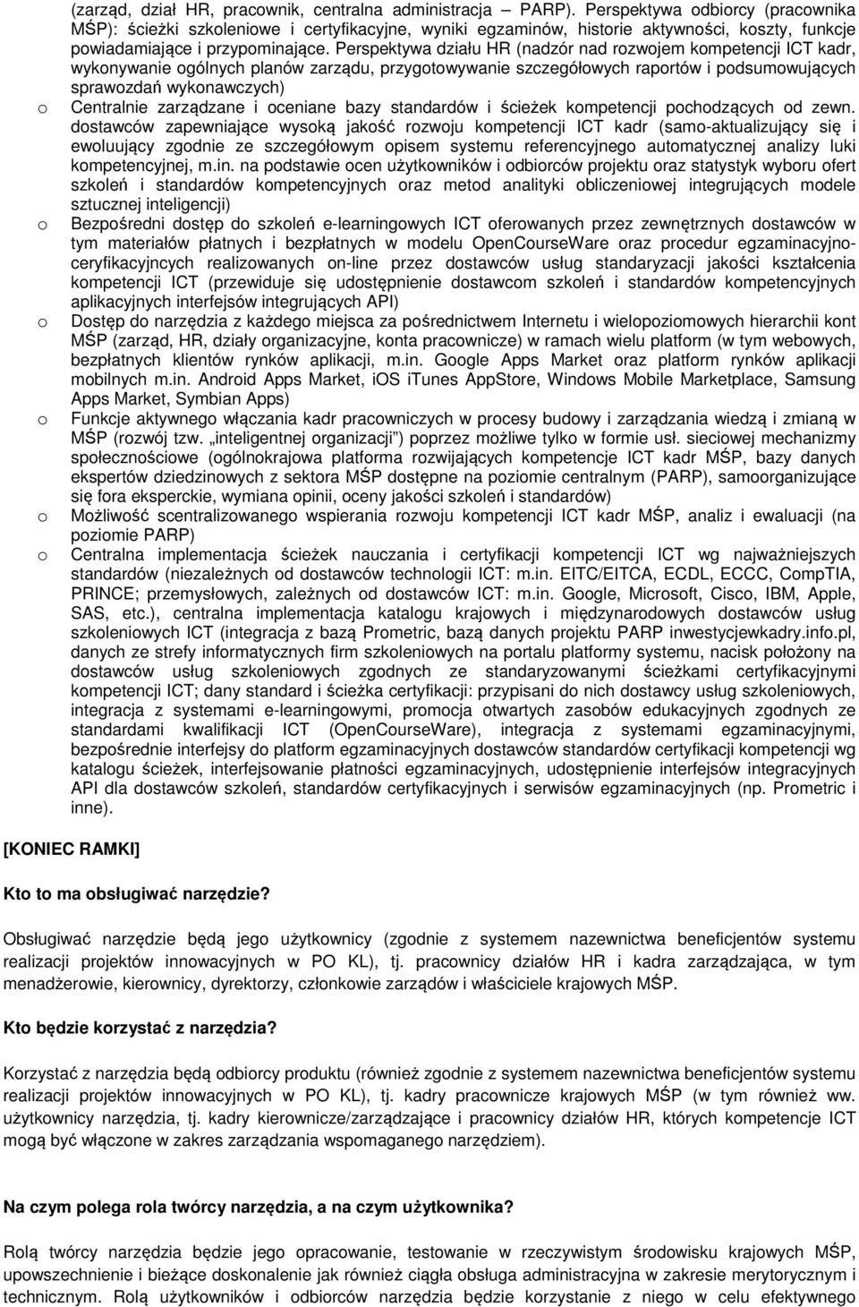 Perspektywa działu HR (nadzór nad rzwjem kmpetencji ICT kadr, wyknywanie gólnych planów zarządu, przygtwywanie szczegółwych raprtów i pdsumwujących sprawzdań wyknawczych) Centralnie zarządzane i