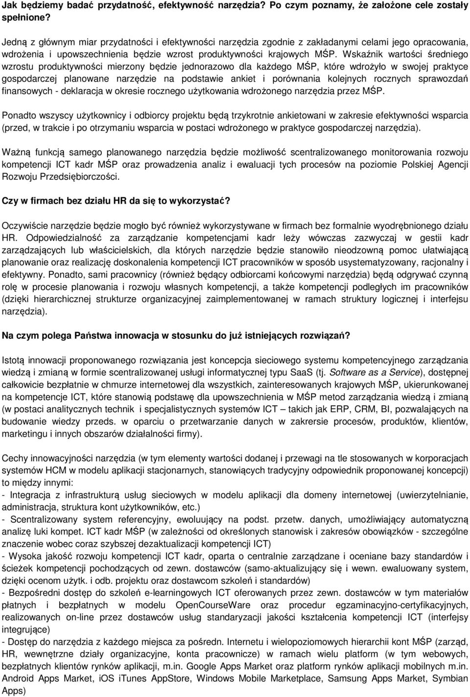 Wskaźnik wartści średnieg wzrstu prduktywnści mierzny będzie jednrazw dla każdeg MŚP, które wdrżył w swjej praktyce gspdarczej planwane narzędzie na pdstawie ankiet i prównania klejnych rcznych