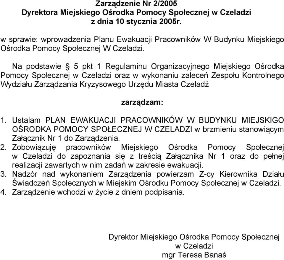 Na podstawie 5 pkt 1 Regulaminu Organizacyjnego Miejskiego Ośrodka Pomocy Społecznej w Czeladzi oraz w wykonaniu zaleceń Zespołu Kontrolnego Wydziału Zarządzania Kryzysowego Urzędu Miasta Czeladź
