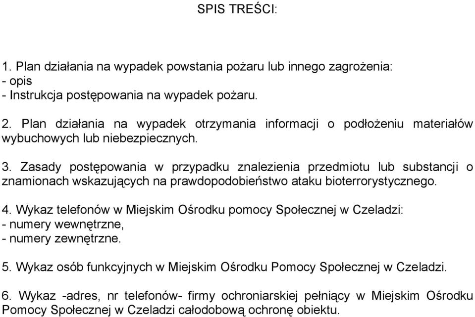 Zasady postępowania w przypadku znalezienia przedmiotu lub substancji o znamionach wskazujących na prawdopodobieństwo ataku bioterrorystycznego. 4.