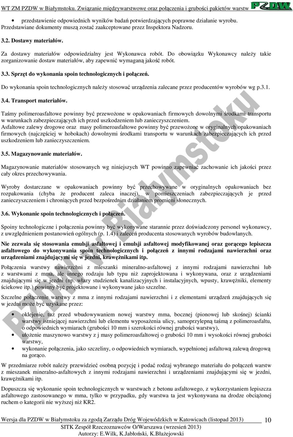 3. Sprzęt do wykonania spoin technologicznych i połączeń. Do wykonania spoin technologicznych należy stosować urządzenia zalecane przez producentów wyrobów wg p.3.1. 3.4. Transport materiałów.