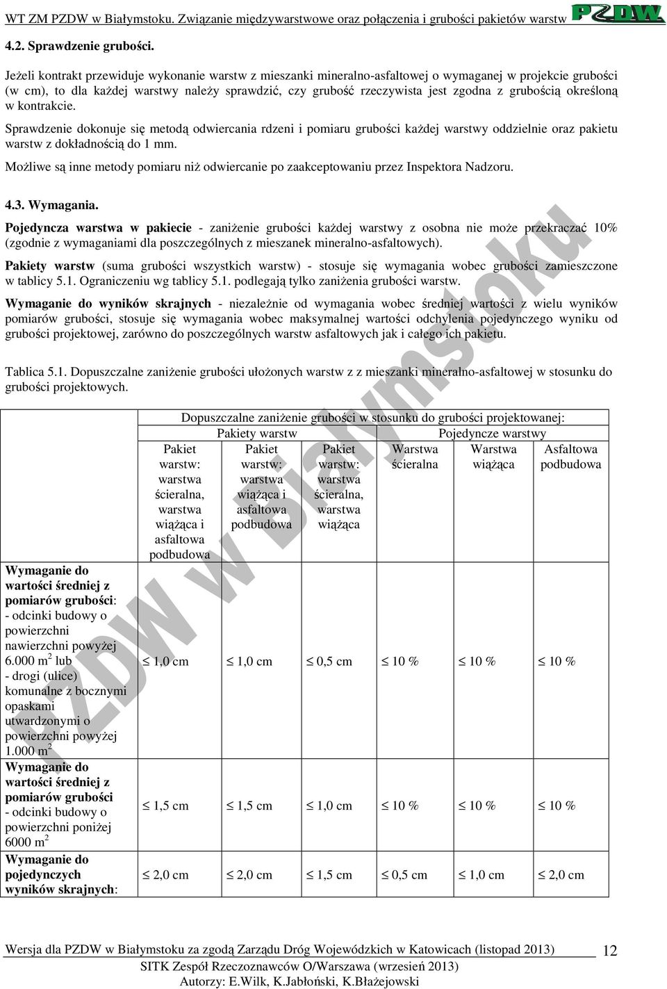 grubością określoną w kontrakcie. Sprawdzenie dokonuje się metodą odwiercania rdzeni i pomiaru grubości każdej warstwy oddzielnie oraz pakietu warstw z dokładnością do 1 mm.
