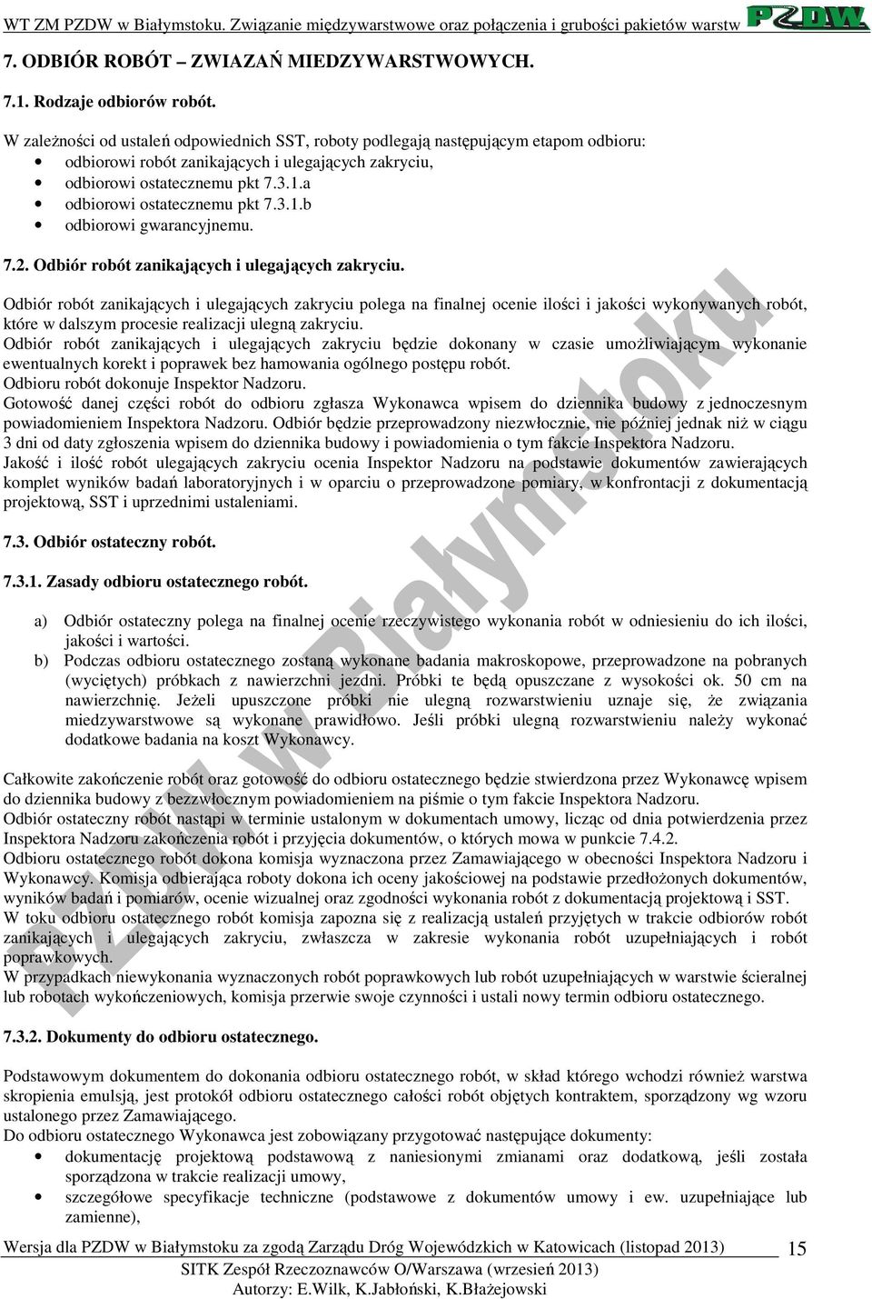 a odbiorowi ostatecznemu pkt 7.3.1.b odbiorowi gwarancyjnemu. 7.2. Odbiór robót zanikających i ulegających zakryciu.