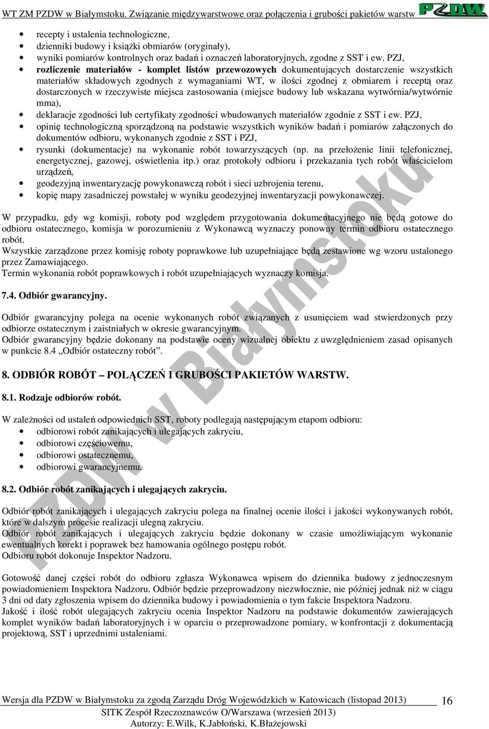 dostarczonych w rzeczywiste miejsca zastosowania (miejsce budowy lub wskazana wytwórnia/wytwórnie mma), deklaracje zgodności lub certyfikaty zgodności wbudowanych materiałów zgodnie z SST i ew.