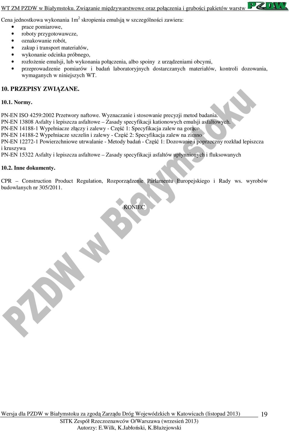 niniejszych WT. 10. PRZEPISY ZWIĄZANE. 10.1. Normy. PN-EN ISO 4259:2002 Przetwory naftowe. Wyznaczanie i stosowanie precyzji metod badania.