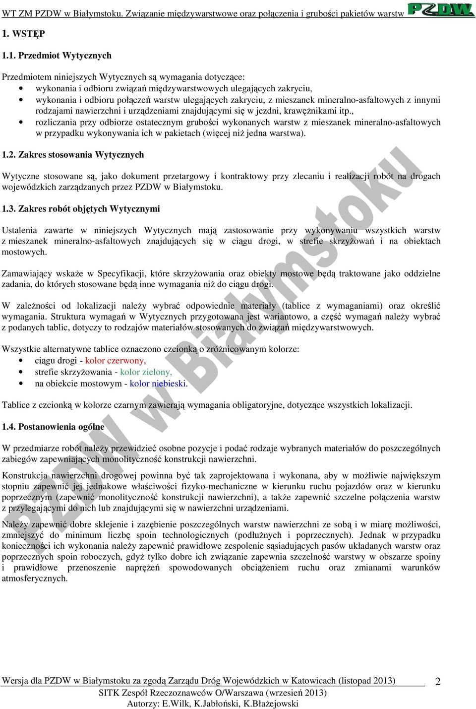 , rozliczania przy odbiorze ostatecznym grubości wykonanych warstw z mieszanek mineralno-asfaltowych w przypadku wykonywania ich w pakietach (więcej niż jedna warstwa). 1.2.
