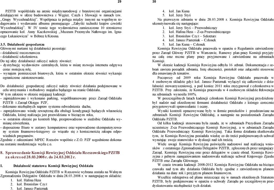 W IV tomie tego wydawnictwa zamieszczono 10 stronicowe opracowanie kol. Anny Kaczkowskiej Muzeum Przemysłu Naftowego im. Ignacego Łukasiewicza w Bóbrce k/krosna. 3.5.