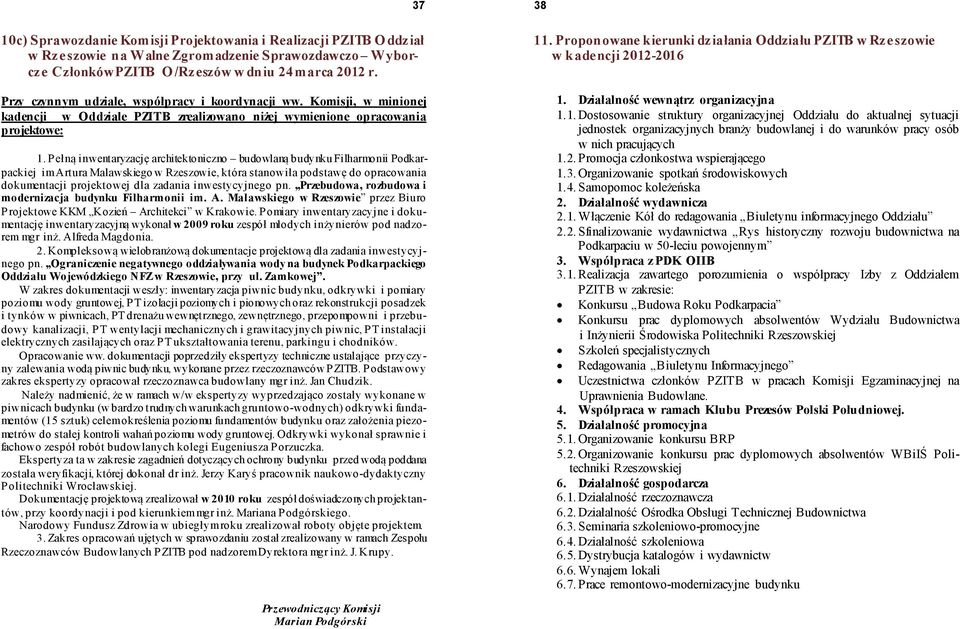 Pełną inwentaryzację architektoniczno budowlaną budynku Filharmonii Podkarpackiej im Artura Malawskiego w Rzeszowie, która stanowiła podstawę do opracowania dokumentacji projektowej dla zadania