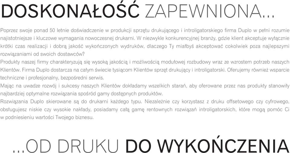 W niezwykle konkurencyjnej branży, gdzie klient akceptuje wyłącznie krótki czas realizacji i dobrą jakość wykończonych wydruków, dlaczego Ty miałbyś akceptować cokolwiek poza najlepszymi