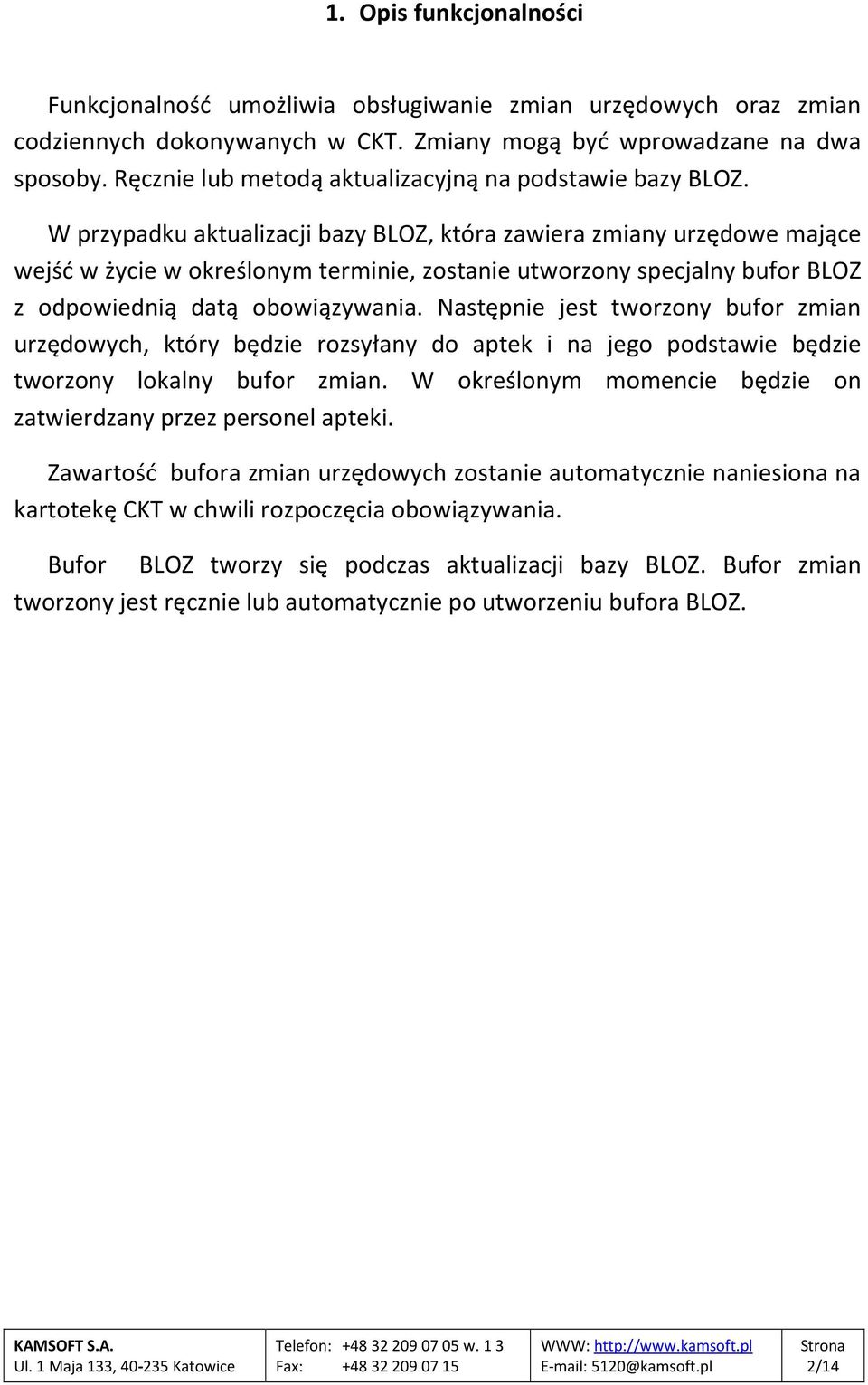 W przypadku aktualizacji bazy BLOZ, która zawiera zmiany urzędowe mające wejść w życie w określonym terminie, zostanie utworzony specjalny bufor BLOZ z odpowiednią datą obowiązywania.