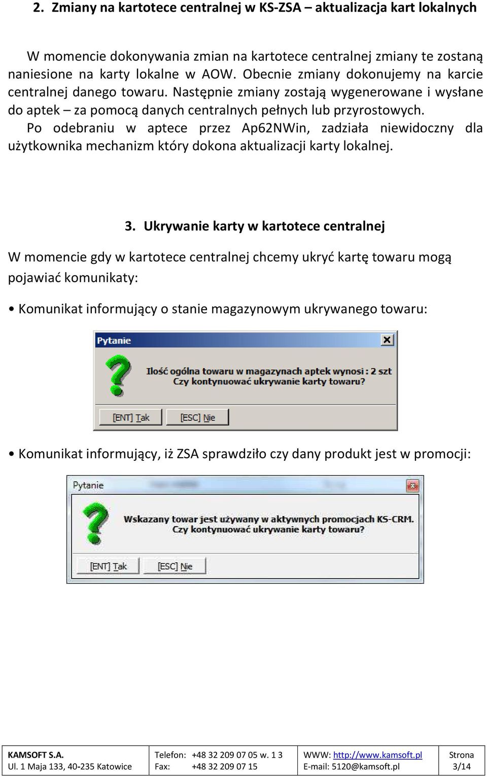 Po odebraniu w aptece przez Ap62NWin, zadziała niewidoczny dla użytkownika mechanizm który dokona aktualizacji karty lokalnej. 3.