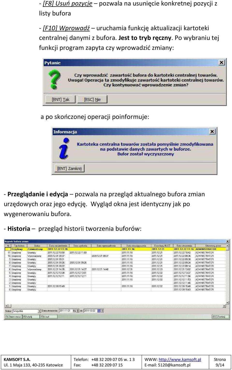 Po wybraniu tej funkcji program zapyta czy wprowadzić zmiany: a po skończonej operacji poinformuje: - Przeglądanie i