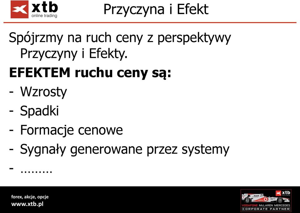 EFEKTEM ruchu ceny są: - Wzrosty - Spadki