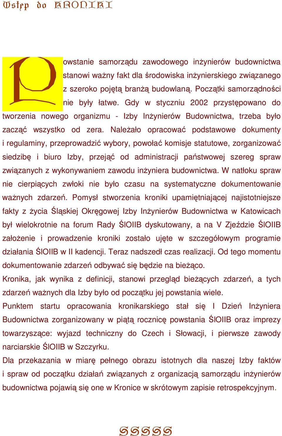 NaleŜało opracować podstawowe dokumenty i regulaminy, przeprowadzić wybory, powołać komisje statutowe, zorganizować siedzibę i biuro Izby, przejąć od administracji państwowej szereg spraw związanych