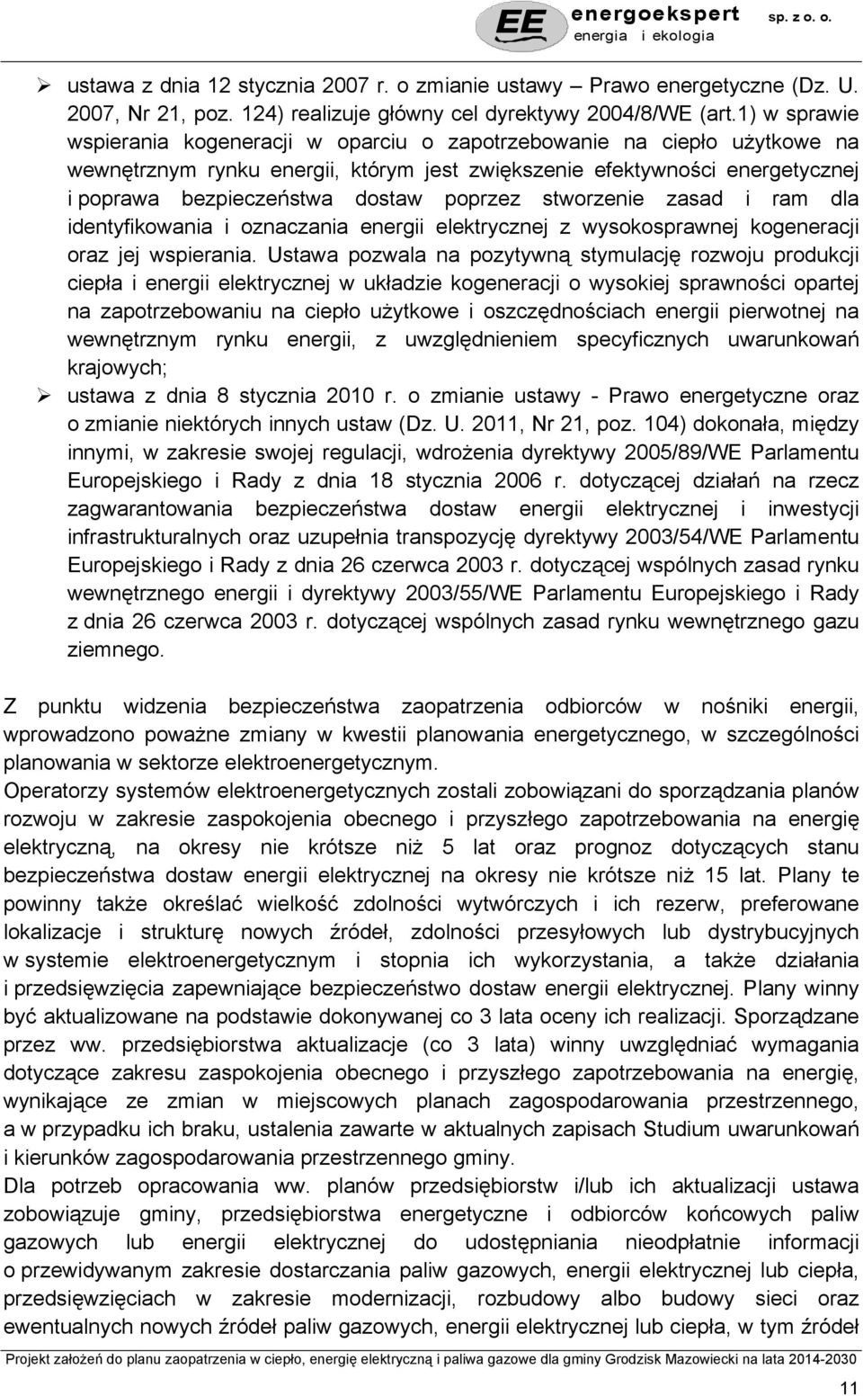 poprzez stworzenie zasad i ram dla identyfikowania i oznaczania energii elektrycznej z wysokosprawnej kogeneracji oraz jej wspierania.