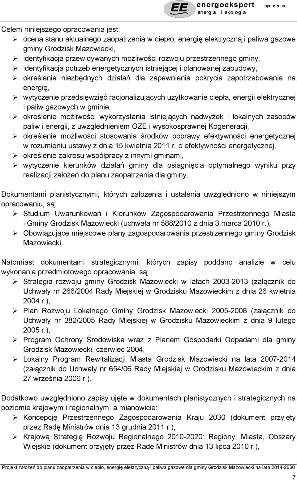 przedsięwzięć racjonalizujących użytkowanie ciepła, energii elektrycznej i paliw gazowych w gminie, określenie możliwości wykorzystania istniejących nadwyżek i lokalnych zasobów paliw i energii, z