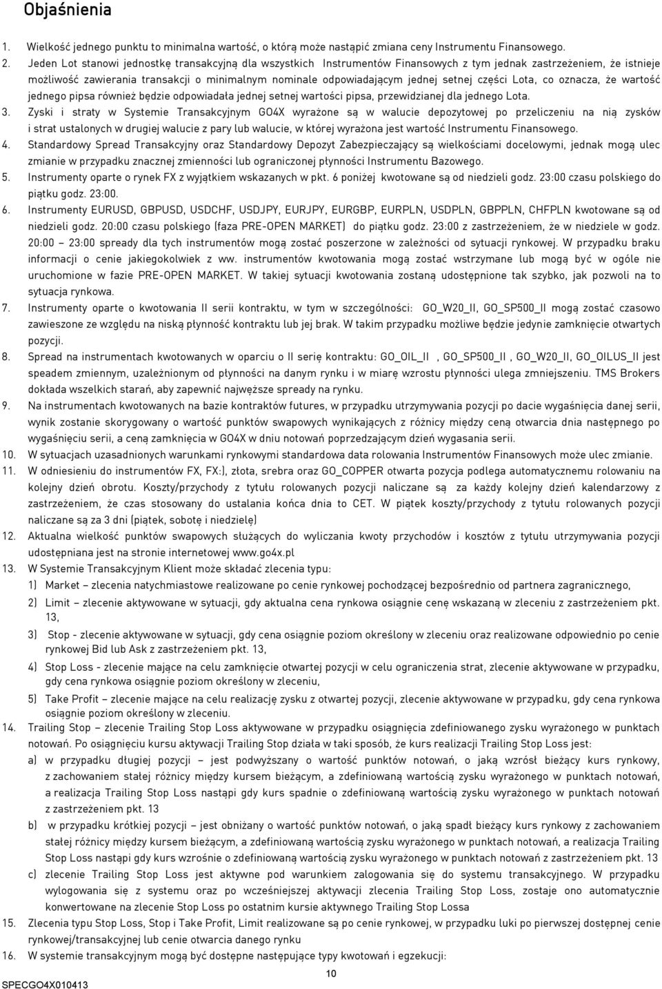 setnej części Lota, co oznacza, że wartość jednego również będzie odpowiadała jednej setnej wartości, przewidzianej dla jednego Lota. 3.