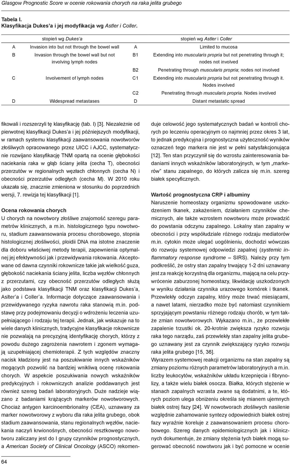 muscularis propria but not penetrating through it; nodes not involved Penetrating through muscularis propria; nodes not involved C Involvement of lymph nodes C1 Extending into muscularis propria but