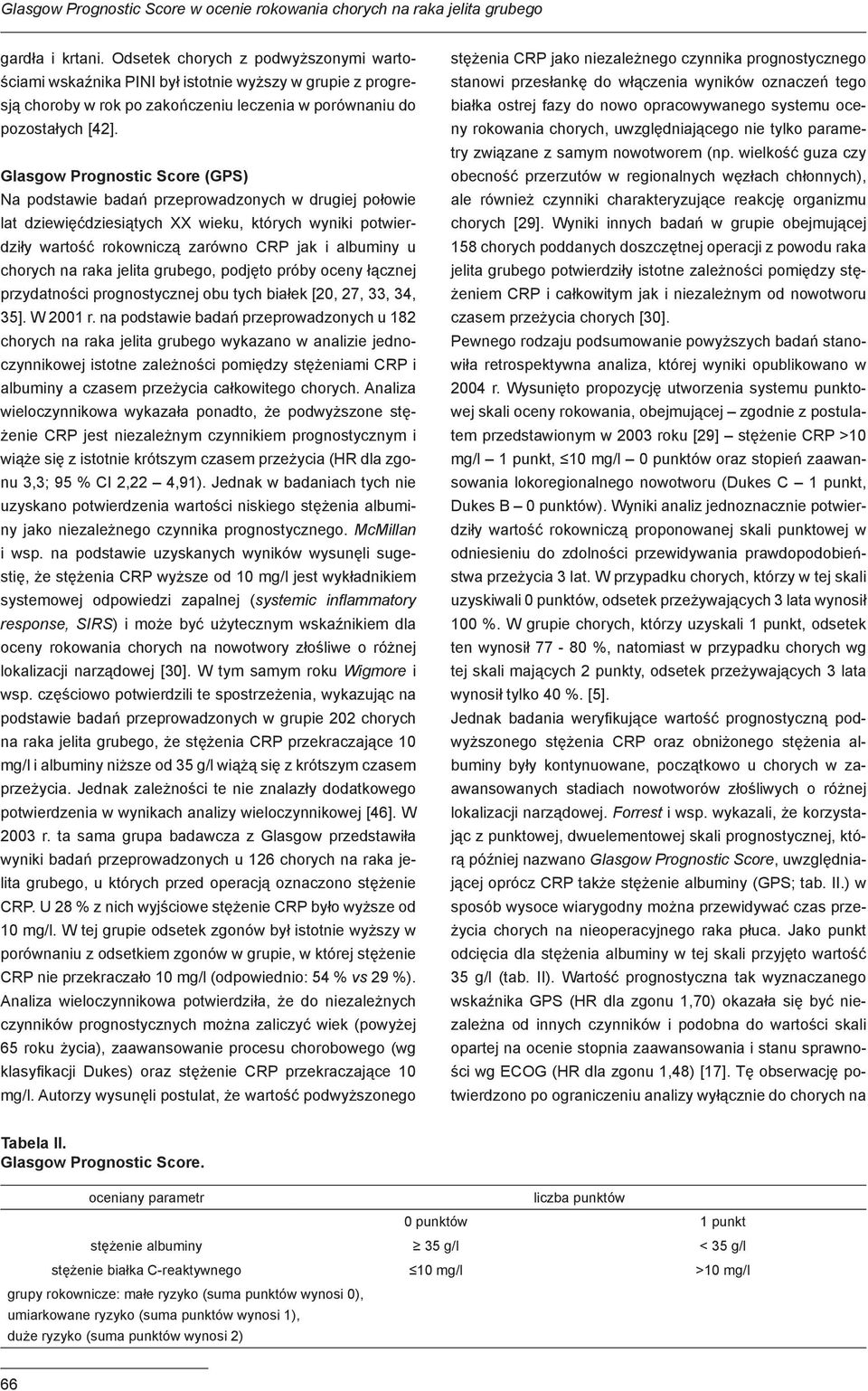 Glasgow Prognostic Score (GPS) Na podstawie badań przeprowadzonych w drugiej połowie lat dziewięćdziesiątych XX wieku, których wyniki potwierdziły wartość rokowniczą zarówno CRP jak i albuminy u