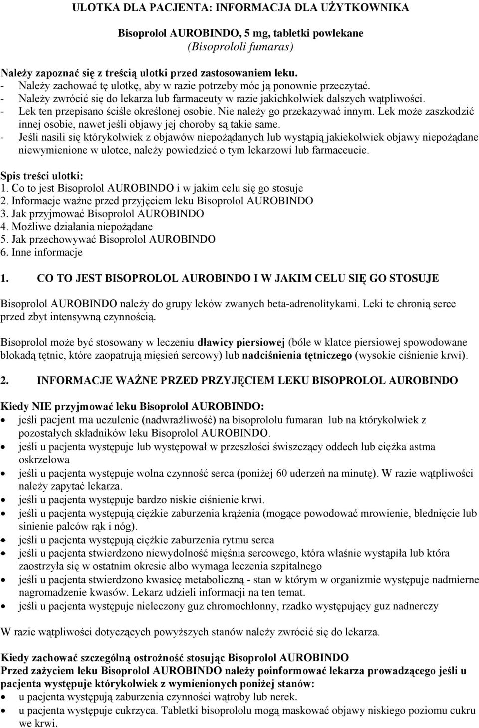 - Lek ten przepisano ściśle określonej osobie. Nie należy go przekazywać innym. Lek może zaszkodzić innej osobie, nawet jeśli objawy jej choroby są takie same.