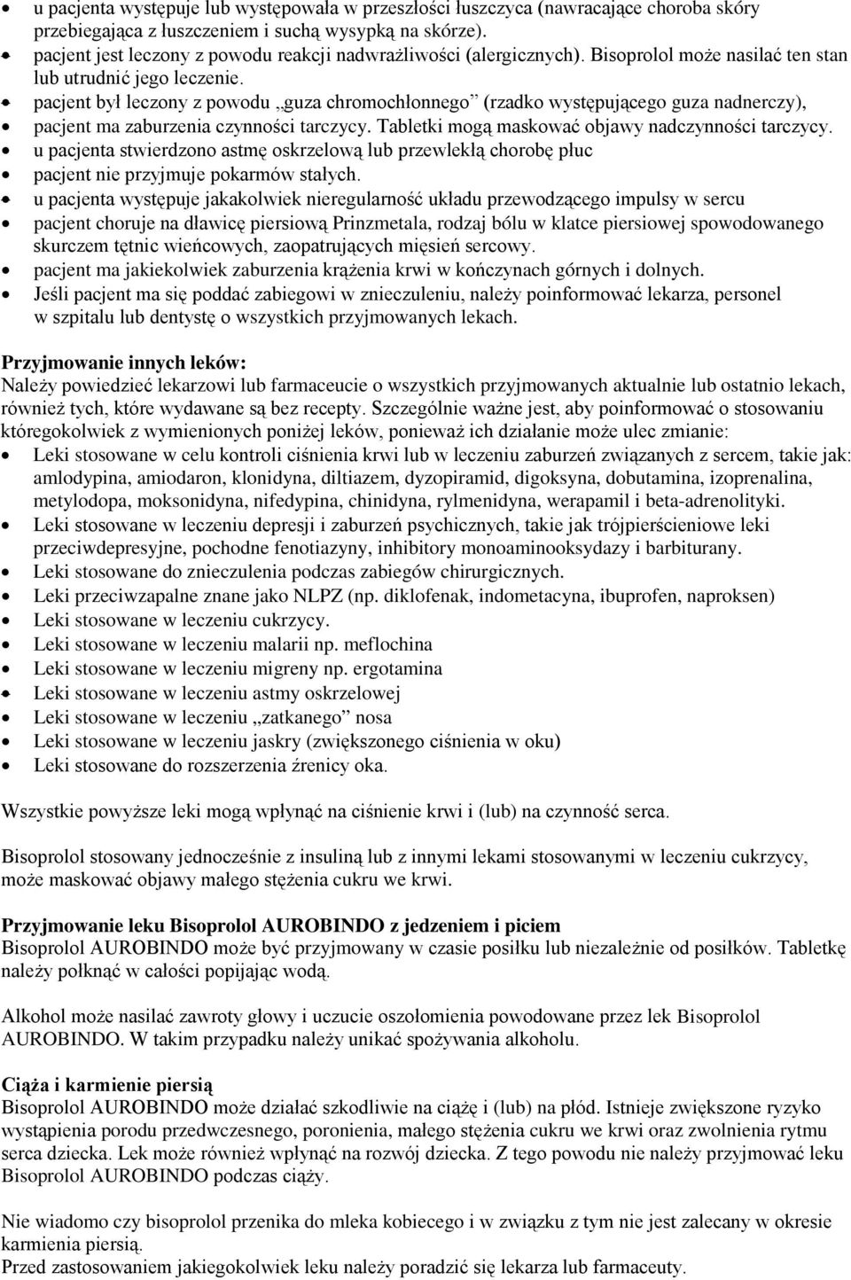 pacjent był leczony z powodu guza chromochłonnego (rzadko występującego guza nadnerczy), pacjent ma zaburzenia czynności tarczycy. Tabletki mogą maskować objawy nadczynności tarczycy.