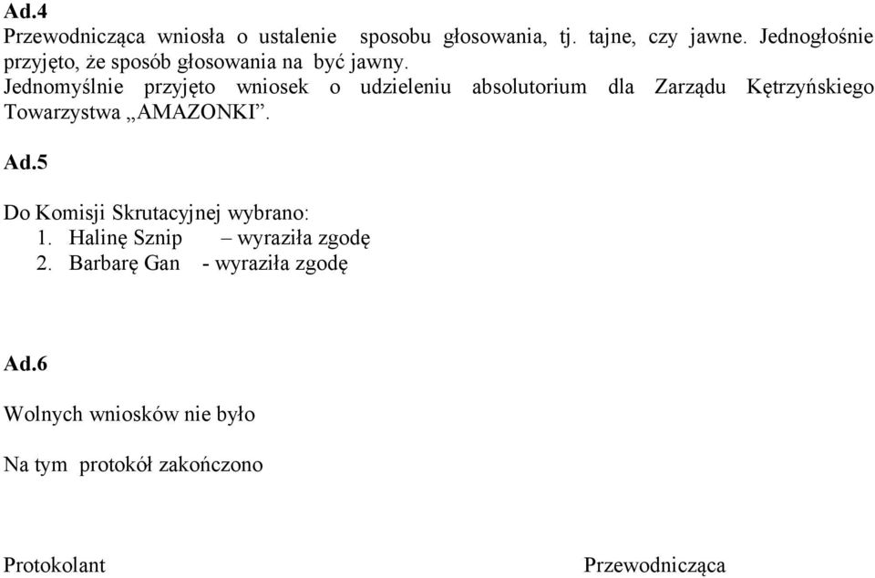 Jednomyślnie przyjęto wniosek o udzieleniu absolutorium dla Zarządu Kętrzyńskiego Towarzystwa AMAZONKI. Ad.
