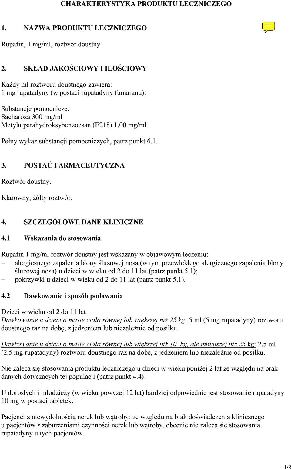 Substancje pomocnicze: Sacharoza 300 mg/ml Metylu parahydroksybenzoesan (E218) 1,00 mg/ml Pełny wykaz substancji pomocniczych, patrz punkt 6.1. 3. POSTAĆ FARMACEUTYCZNA Roztwór doustny.