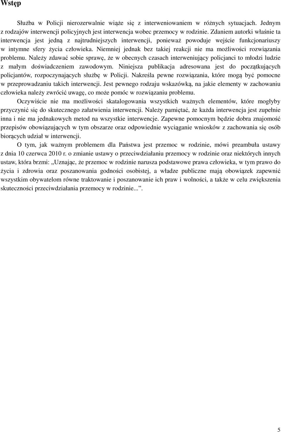 Niemniej jednak bez takiej reakcji nie ma możliwości rozwiązania problemu.