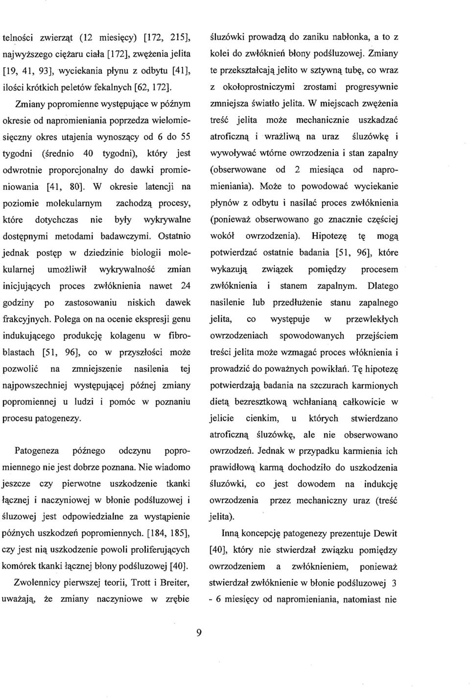 dawki promieniowania [41, 80]. W okresie latencji na poziomie molekularnym zachodzą procesy, które dotychczas nie były wykrywalne dostępnymi metodami badawczymi.