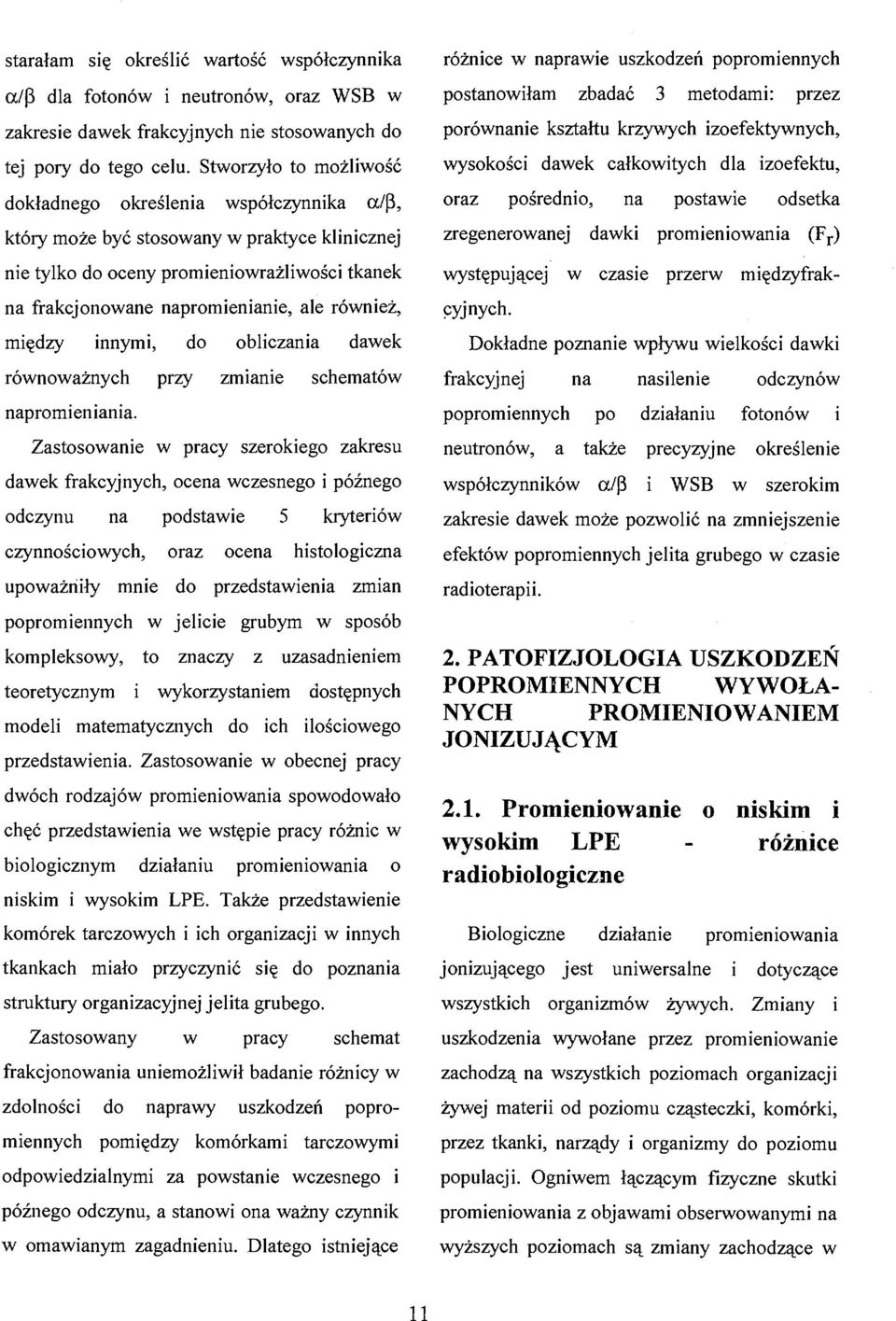 również, między innymi, do obliczania dawek równoważnych przy zmianie schematów napromieniania.