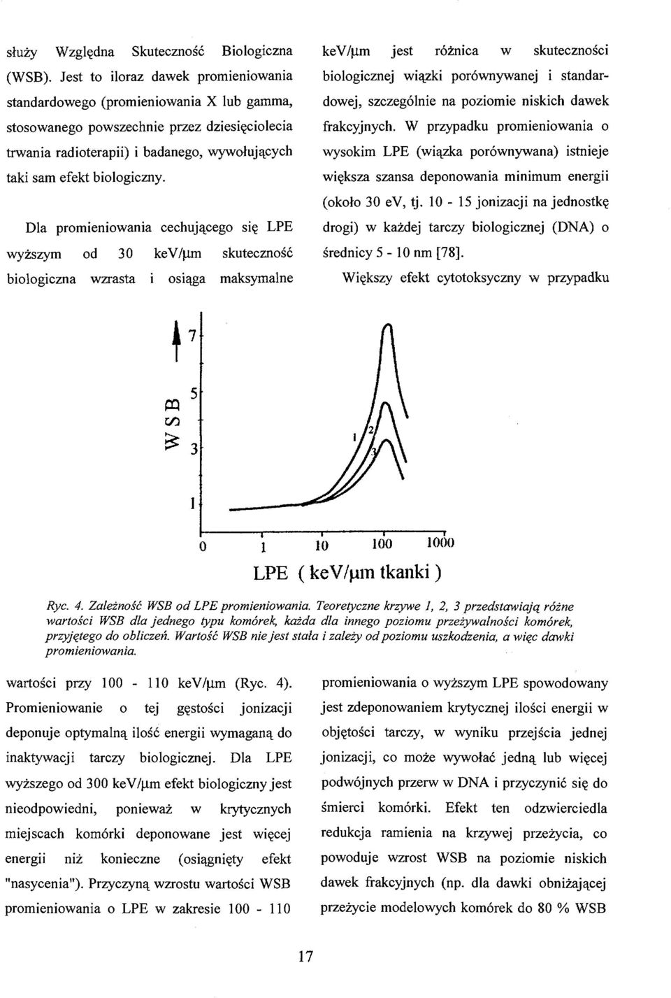 Dla promieniowania cechującego się LPE wyższym od 30 kev/ lm skuteczność biologiczna wzrasta i osiąga maksymalne kev/ im jest różnica w skuteczności biologicznej wiązki porównywanej i standardowej,