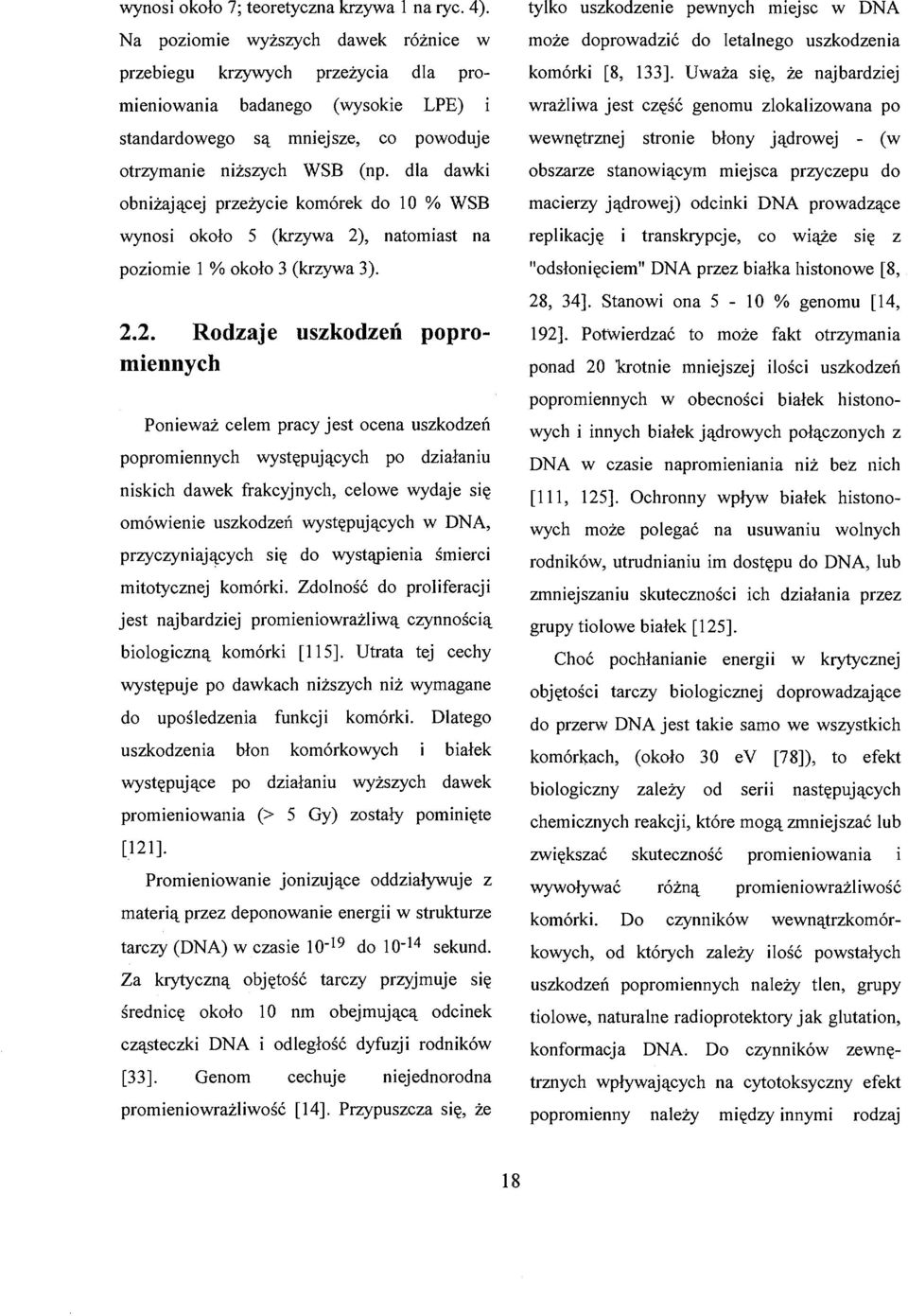 dla dawki obniżającej przeżycie komórek do 10 % WSB wynosi około 5 (krzywa 2)