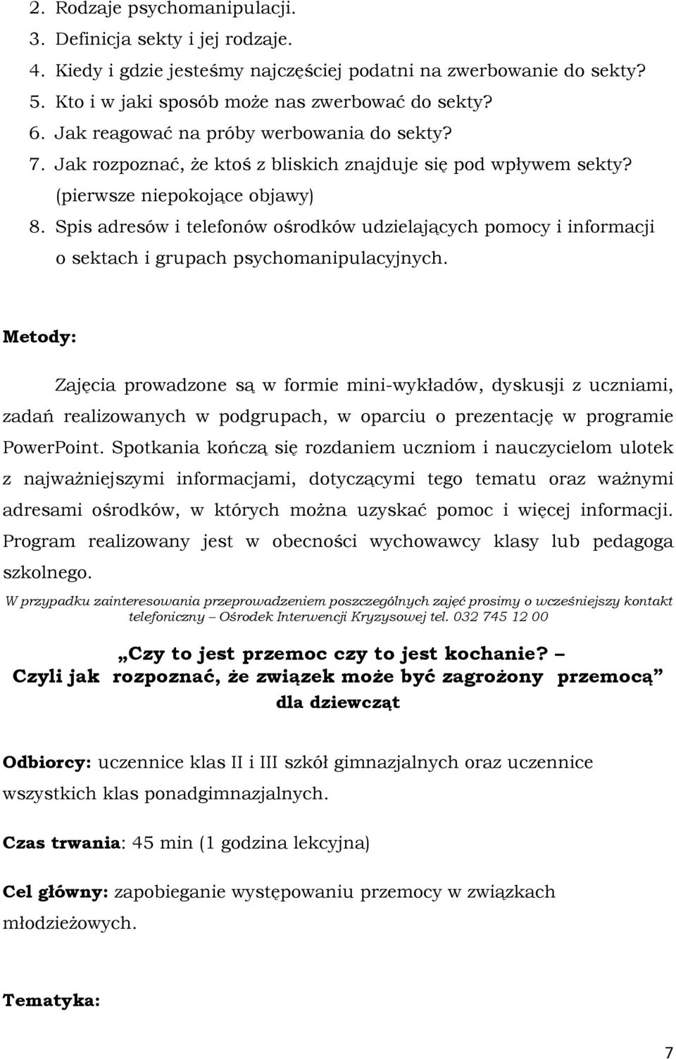 Spis adresów i telefonów ośrodków udzielających pomocy i informacji o sektach i grupach psychomanipulacyjnych.