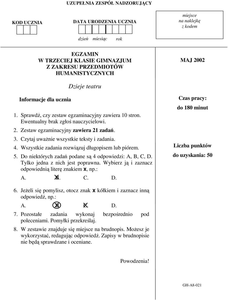 Czytaj uwaŝnie wszystkie teksty i zadania. 4. Wszystkie zadania rozwiązuj długopisem lub piórem. 5. Do niektórych zadań podane są 4 odpowiedzi: A, B, C, D. Tylko jedna z nich jest poprawna.