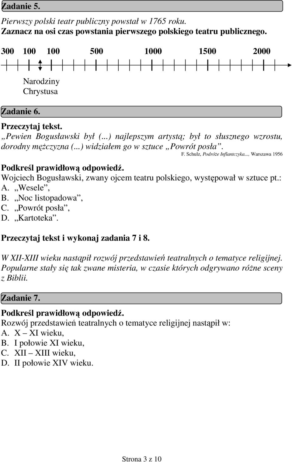 Schulz, PodróŜe Inflantczyka..., Warszawa 1956 Wojciech Bogusławski, zwany ojcem teatru polskiego, występował w sztuce pt.: A. Wesele, B. Noc listopadowa, C. Powrót posła, D. Kartoteka.