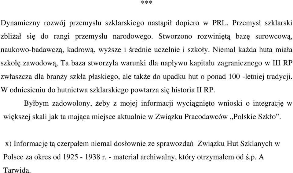 Niemal każda huta miała szkołę zawodową, Ta baza stworzyła warunki dla napływu kapitału zagranicznego w III RP zwłaszcza dla branży szkła płaskiego, ale także do upadku hut o ponad 100 -letniej