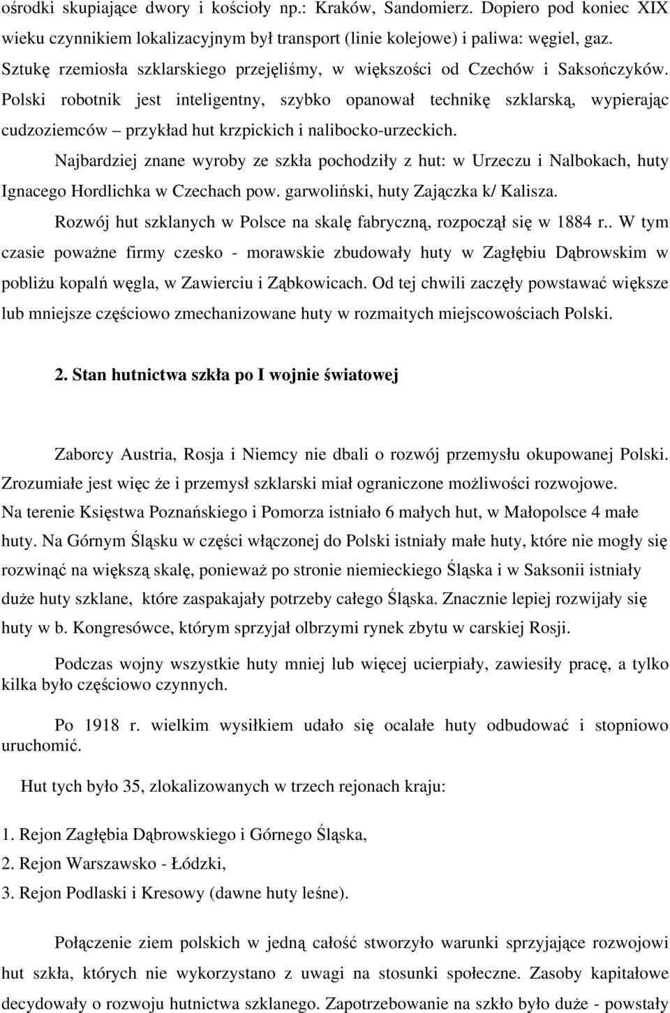 Polski robotnik jest inteligentny, szybko opanował technikę szklarską, wypierając cudzoziemców przykład hut krzpickich i nalibocko-urzeckich.