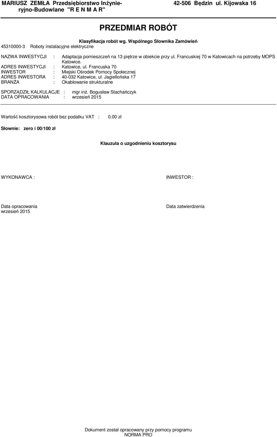 ADRES INWESTYCJI : Katowice, ul. Francuska 70 INWESTOR : Miejski Ośrodek Pomocy Społecznej ADRES INWESTORA : 40-032 Katowice, ul.