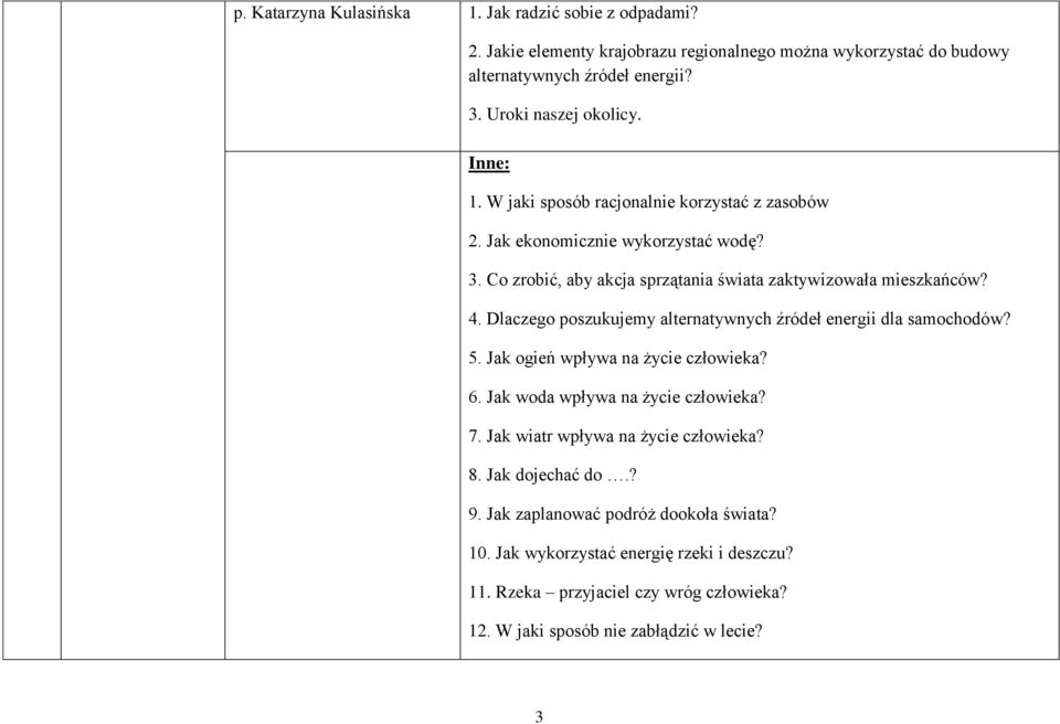 Dlaczego poszukujemy alternatywnych źródeł energii dla samochodów? 5. Jak ogień wpływa na życie człowieka? 6. Jak woda wpływa na życie człowieka? 7.