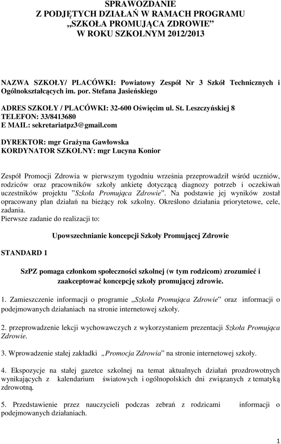 com DYREKTOR: mgr Grażyna Gawłowska KORDYNATOR SZKOLNY: mgr Lucyna Konior Zespół Promocji Zdrowia w pierwszym tygodniu września przeprowadził wśród uczniów, rodziców oraz pracowników szkoły ankietę