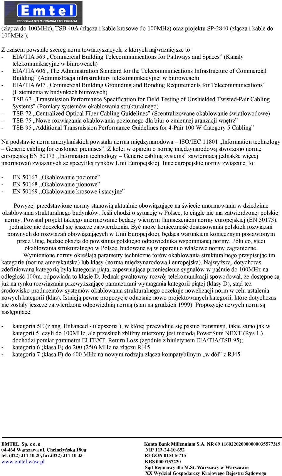 EIA/TIA 606 The Administration Standard for the Telecommunications Infrastructure of Commercial Building (Administracja infrastruktury telekomunikacyjnej w biurowcach) - EIA/TIA 607 Commercial