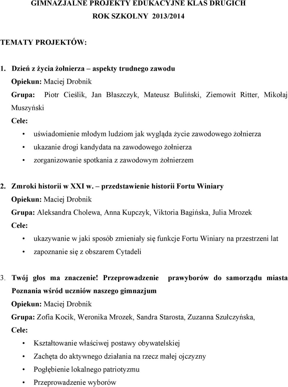 żołnierza ukazanie drogi kandydata na zawodowego żołnierza zorganizowanie spotkania z zawodowym żołnierzem 2. Zmroki historii w XXI w.