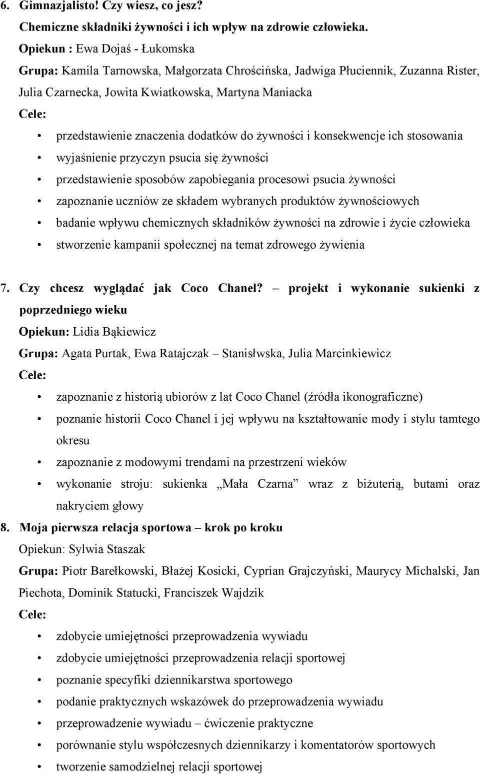 dodatków do żywności i konsekwencje ich stosowania wyjaśnienie przyczyn psucia się żywności przedstawienie sposobów zapobiegania procesowi psucia żywności zapoznanie uczniów ze składem wybranych